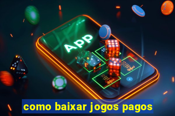 como baixar jogos pagos